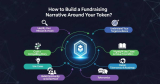 How to Build a Fundraising Narrative Around Your Token?